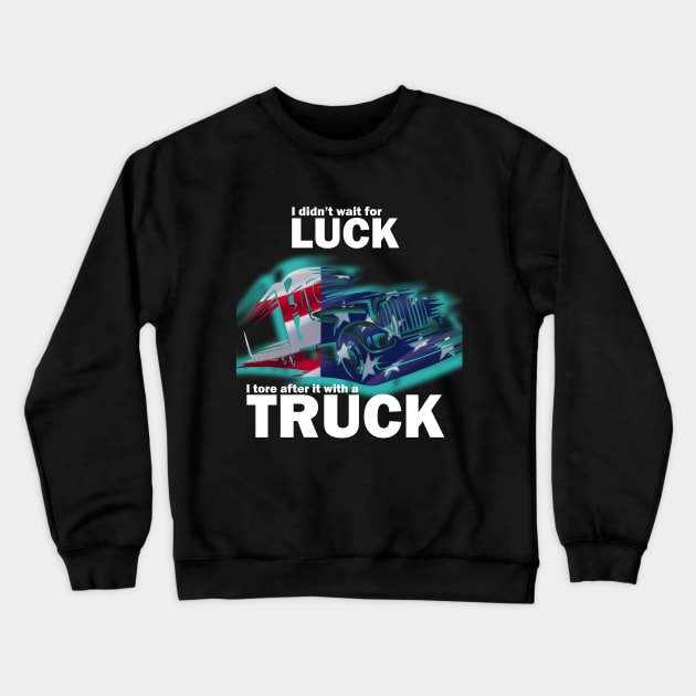 luck truck white lettering Crewneck Sweatshirt by HUMOR DESIGN GRAPHIC